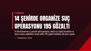 14 Şehirde Organize Suç Operasyonu 195 Gözaltı