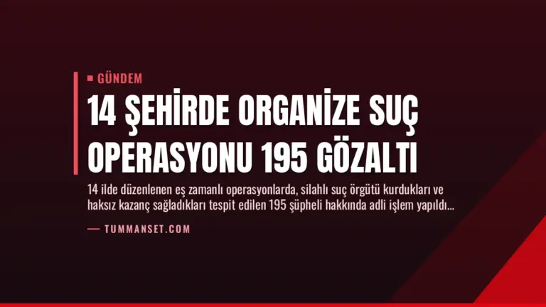 14 Şehirde Organize Suç Operasyonu 195 Gözaltı