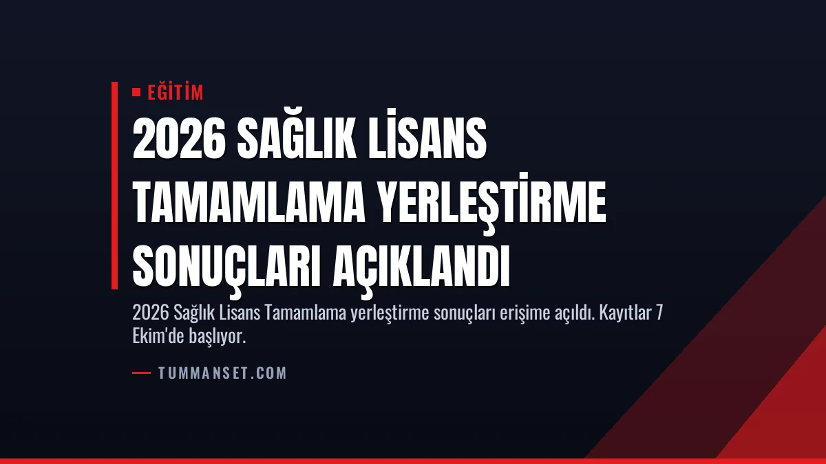 2026 Sağlık Lisans Tamamlama Yerleştirme Sonuçları Açıklandı
