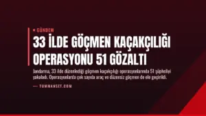 33 İlde Göçmen Kaçakçılığı Operasyonu 51 Gözaltı