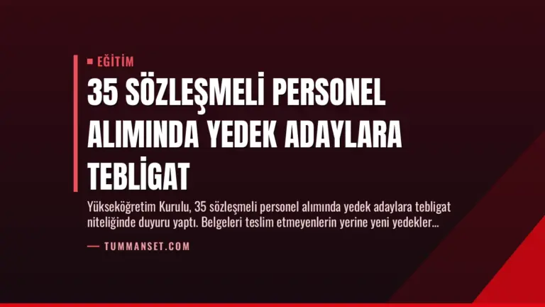 35 Sözleşmeli Personel Alımında Yedek Adaylara Tebligat