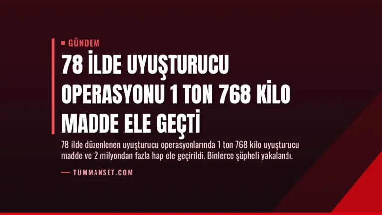 78 İlde Uyuşturucu Operasyonu 1 Ton 768 Kilo Madde Ele Geçti
