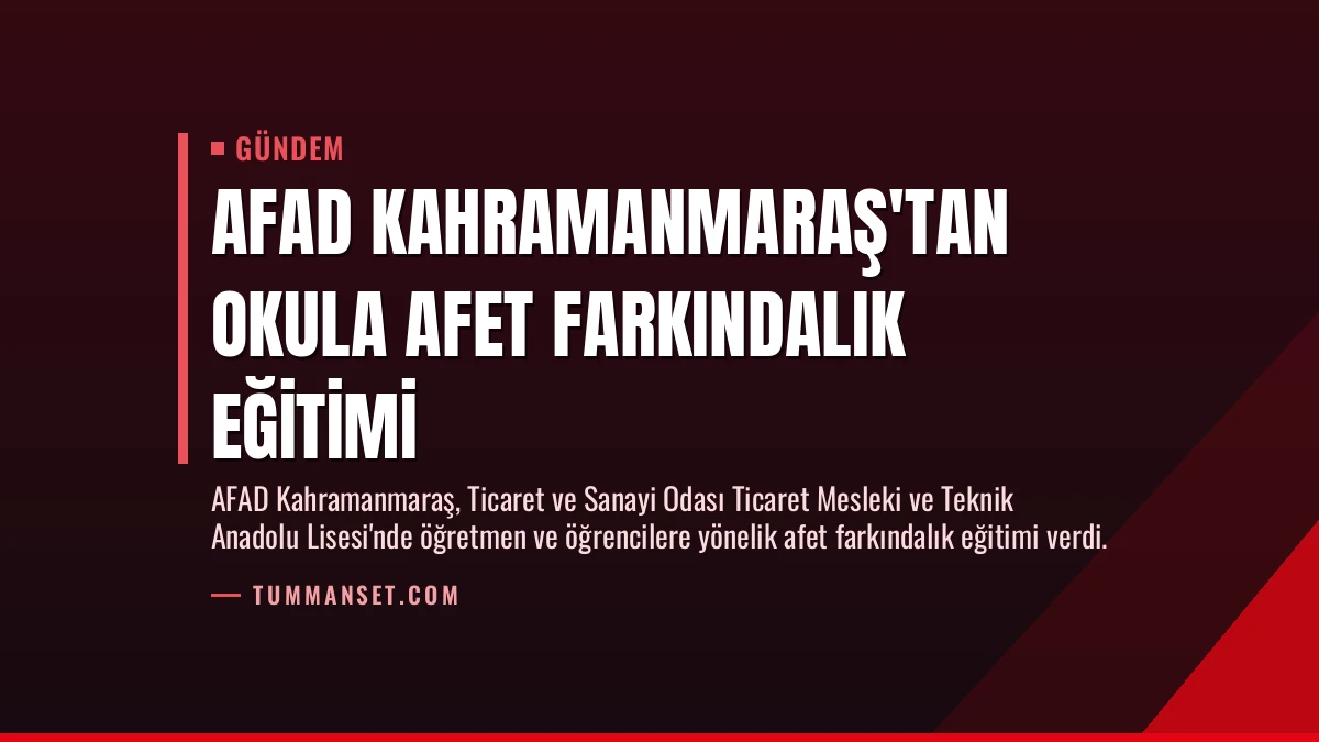 AFAD Kahramanmaraş’tan Okula Afet Farkındalık Eğitimi