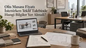 Ofis Masası Fiyatı İstenirken Teklif Talebinde Hangi Bilgiler Yer Almalı?