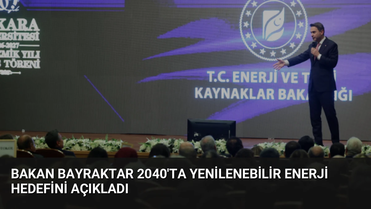Bakan Bayraktar 2040’ta Yenilenebilir Enerji Hedefini Açıkladı