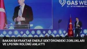 Bakan Bayraktar Enerji Sektöründeki Zorlukları ve LPG’nin Rolünü Anlattı
