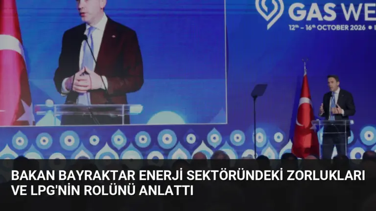 Bakan Bayraktar Enerji Sektöründeki Zorlukları ve LPG’nin Rolünü Anlattı