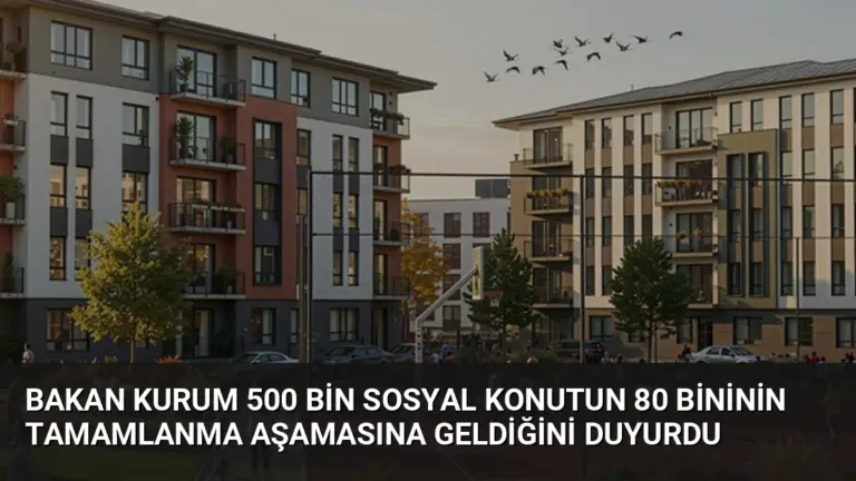 Bakan Kurum 500 Bin Sosyal Konutun 80 Bininin Tamamlanma Aşamasına Geldiğini Duyurdu