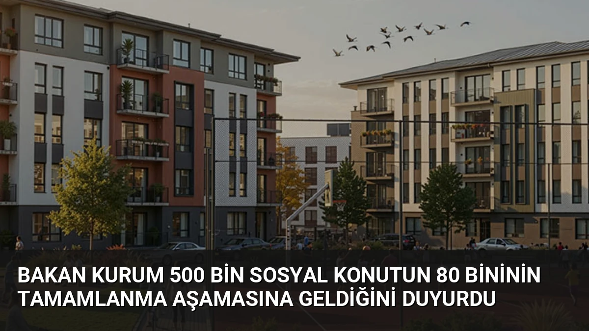 Bakan Kurum 500 Bin Sosyal Konutun 80 Bininin Tamamlanma Aşamasına Geldiğini Duyurdu
