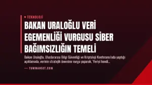 Bakan Uraloğlu Veri Egemenliği Vurgusu Siber Bağımsızlığın Temeli