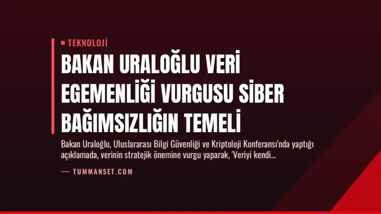 Bakan Uraloğlu Veri Egemenliği Vurgusu Siber Bağımsızlığın Temeli