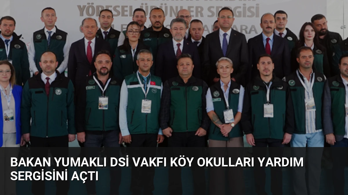 Bakan Yumaklı DSİ Vakfı Köy Okulları Yardım Sergisini Açtı