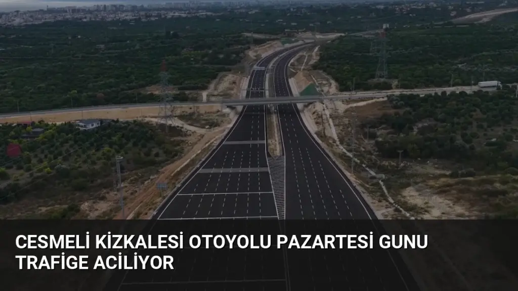 Cesmeli Kizkalesi Otoyolu Pazartesi Gunu Trafige Aciliyor