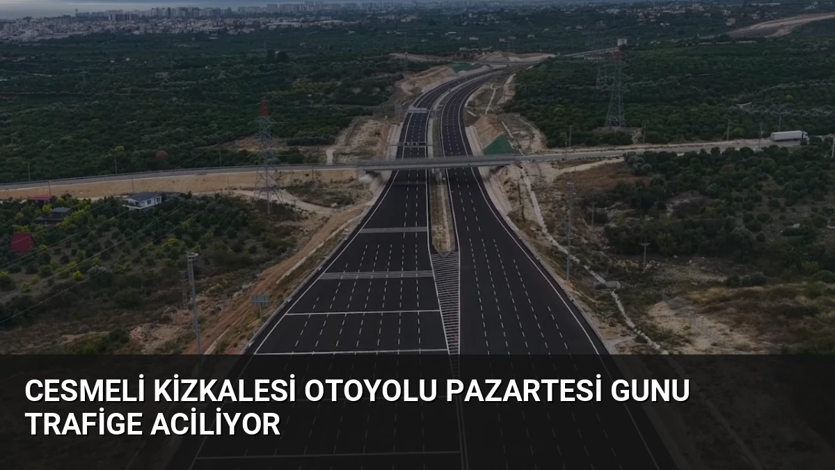 Cesmeli Kizkalesi Otoyolu Pazartesi Gunu Trafige Aciliyor