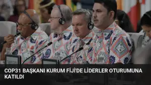 COP31 Başkanı Kurum Fiji’de Liderler Oturumuna Katıldı