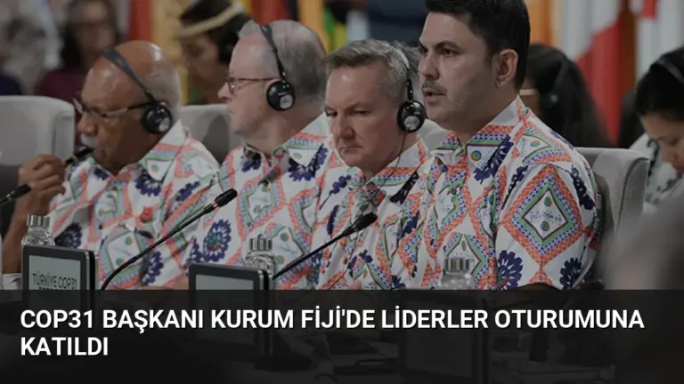 COP31 Başkanı Kurum Fiji’de Liderler Oturumuna Katıldı