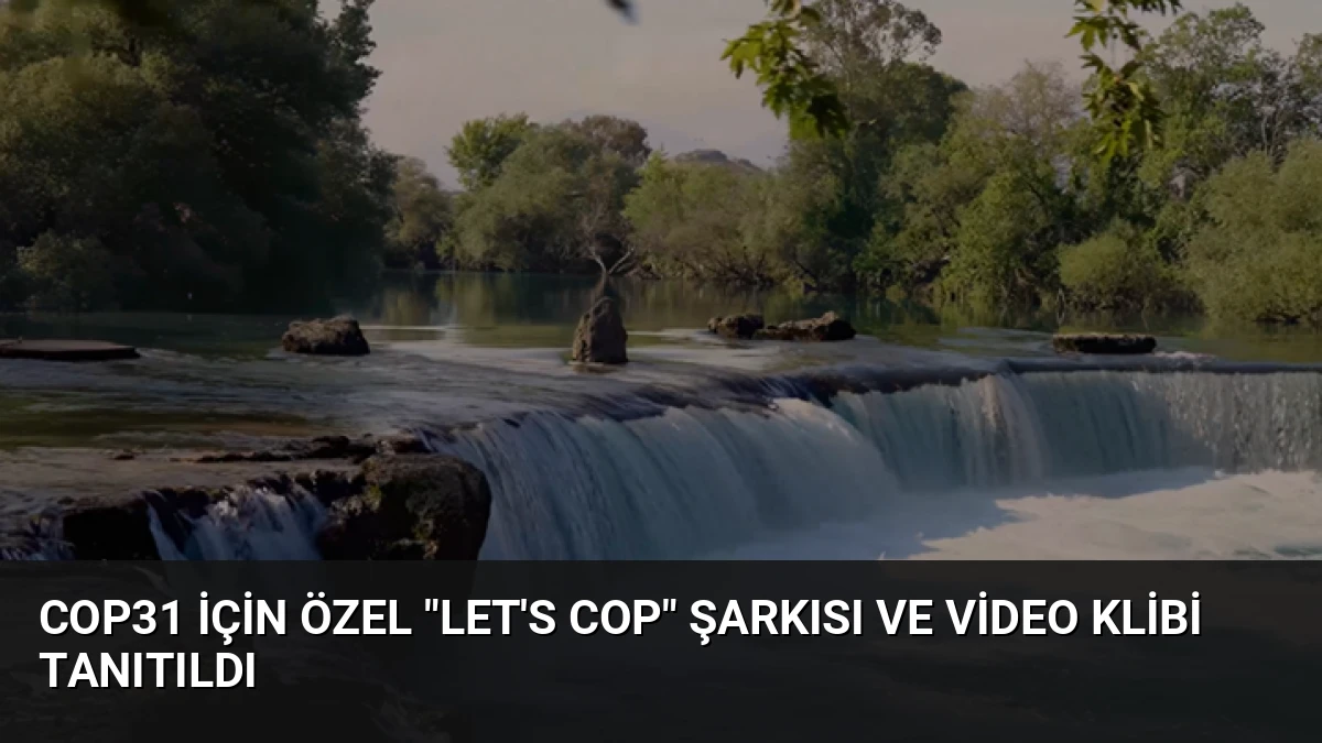 COP31 İçin Özel “Let’s COP” Şarkısı ve Video Klibi Tanıtıldı