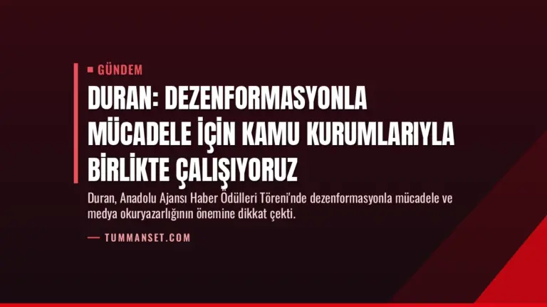 Duran: Dezenformasyonla mücadele için kamu kurumlarıyla birlikte çalışıyoruz