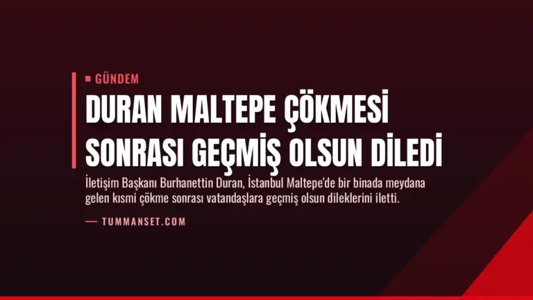 Duran Maltepe Çökmesi Sonrası Geçmiş Olsun Diledi