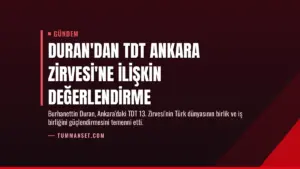 Duran'dan TDT Ankara Zirvesi'ne ilişkin değerlendirme