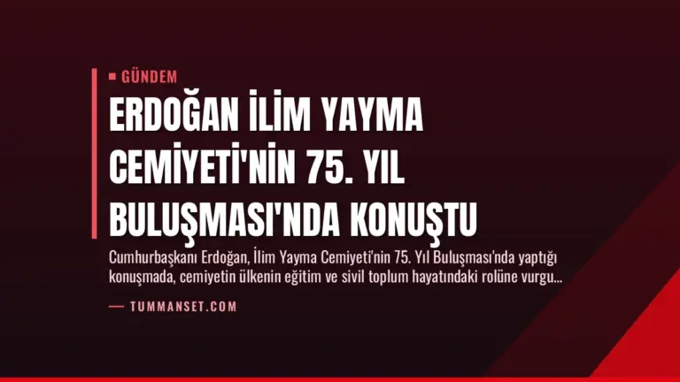 Erdoğan İlim Yayma Cemiyeti’nin 75. Yıl Buluşması’nda Konuştu