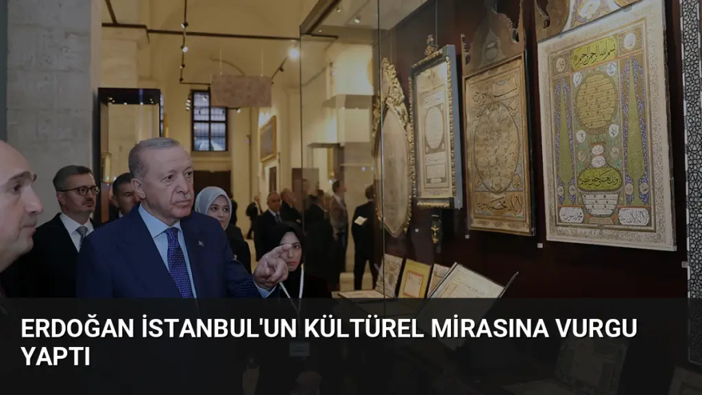 Erdoğan İstanbul'un Kültürel Mirasına Vurgu Yaptı