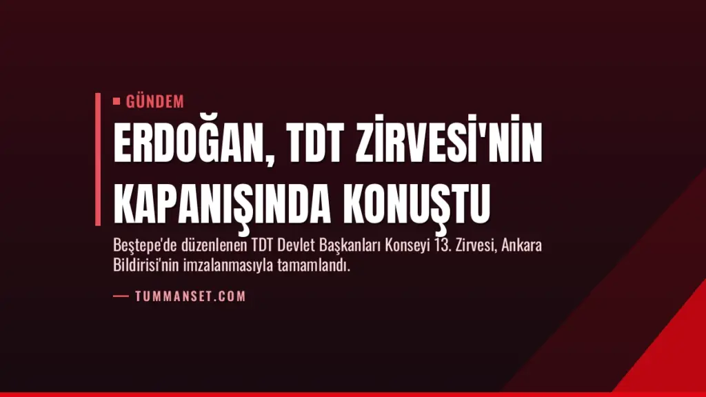 Erdoğan, TDT Zirvesi'nin kapanışında konuştu