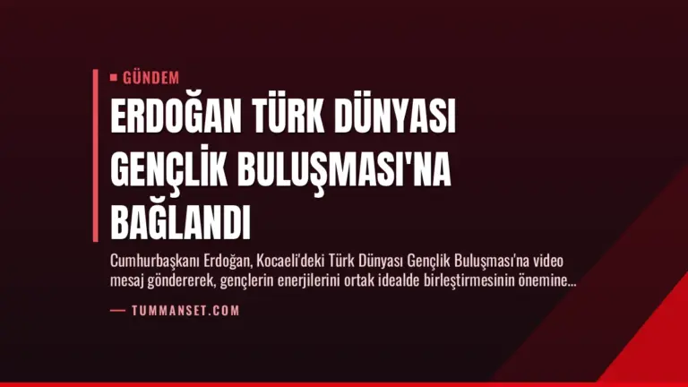 Erdoğan Türk Dünyası Gençlik Buluşması’na Bağlandı