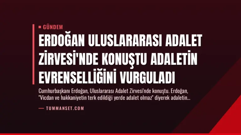 Erdoğan Uluslararası Adalet Zirvesi’nde Konuştu Adaletin Evrenselliğini Vurguladı