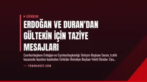 Erdoğan ve Duran’dan Gültekin İçin Taziye Mesajları