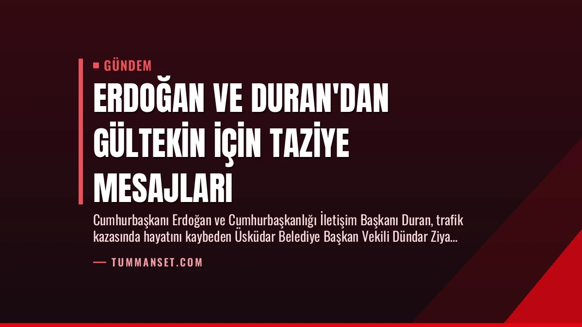 Erdoğan ve Duran’dan Gültekin İçin Taziye Mesajları