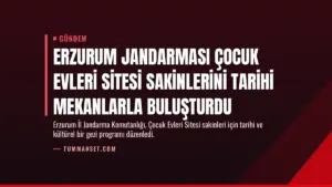 Erzurum Jandarması Çocuk Evleri Sitesi Sakinlerini Tarihi Mekanlarla Buluşturdu