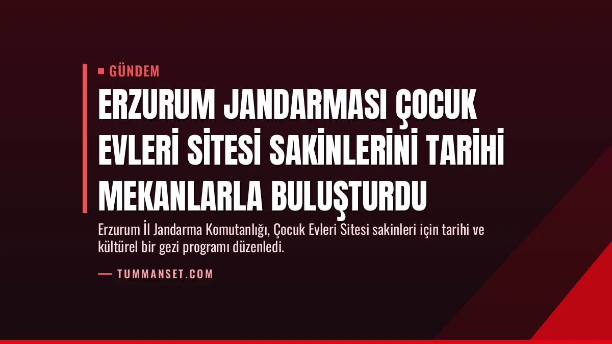 Erzurum Jandarması Çocuk Evleri Sitesi Sakinlerini Tarihi Mekanlarla Buluşturdu