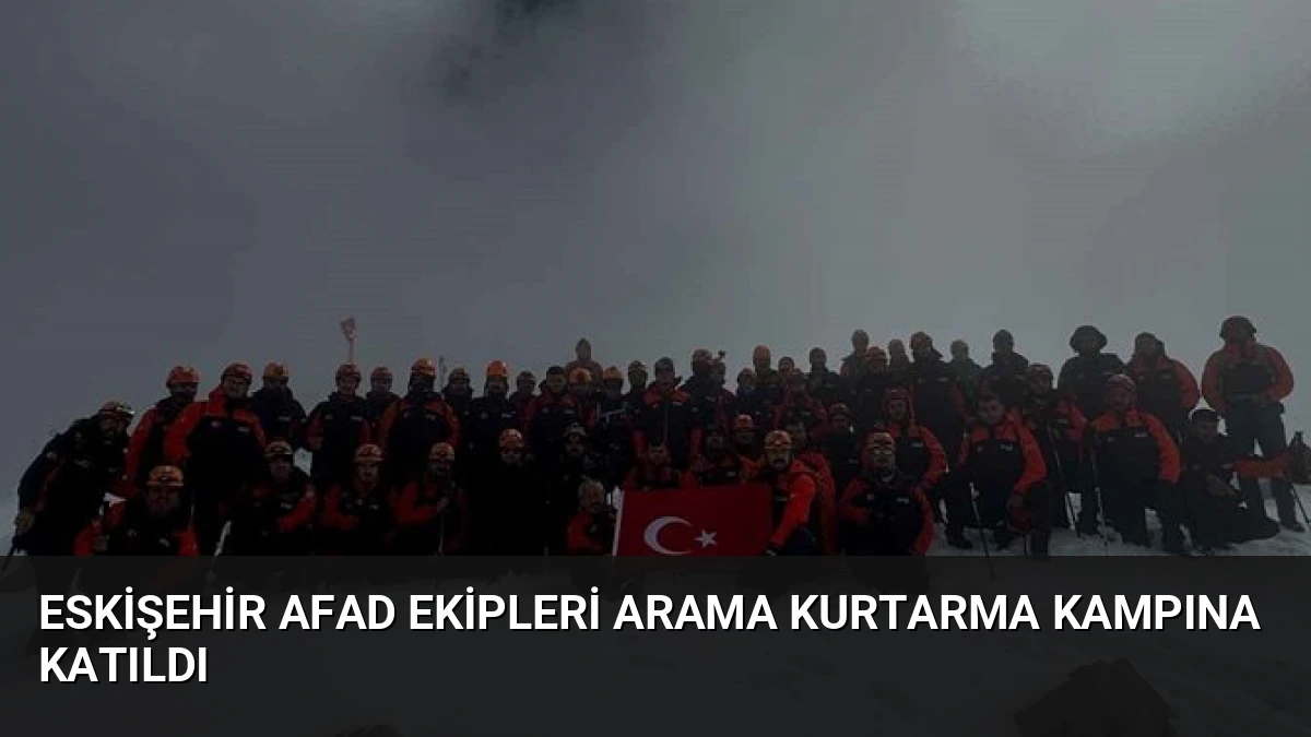 Eskişehir AFAD Ekipleri Arama Kurtarma Kampına Katıldı