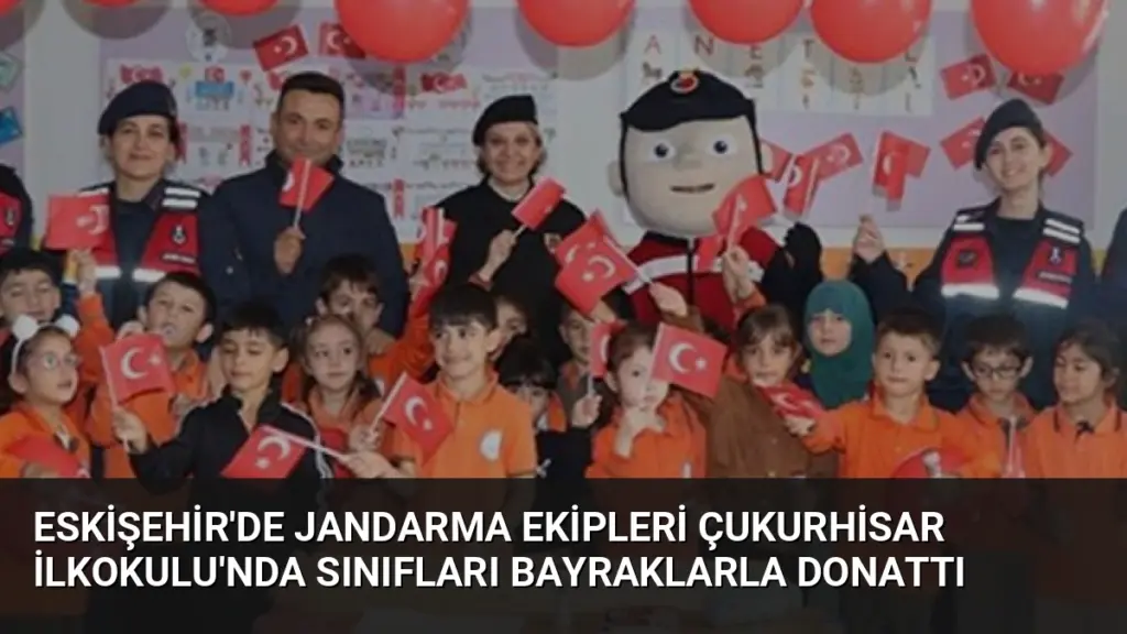 Eskişehir'de Jandarma Ekipleri Çukurhisar İlkokulu'nda Sınıfları Bayraklarla Donattı