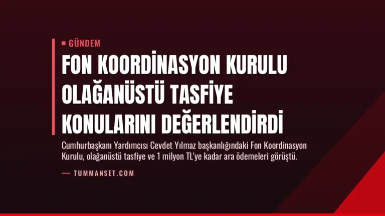 Fon Koordinasyon Kurulu Olağanüstü Tasfiye Konularını Değerlendirdi