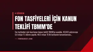 Fon Tasfiyeleri İçin Kanun Teklifi TBMM’de