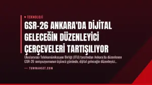 GSR-26 Ankara’da Dijital Geleceğin Düzenleyici Çerçeveleri Tartışılıyor