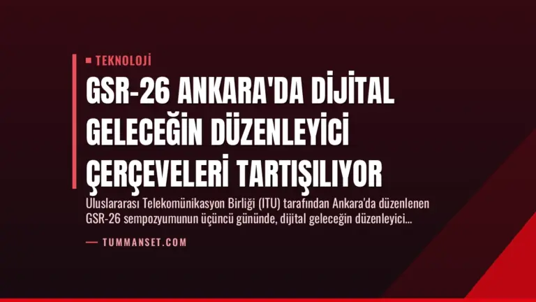 GSR-26 Ankara’da Dijital Geleceğin Düzenleyici Çerçeveleri Tartışılıyor