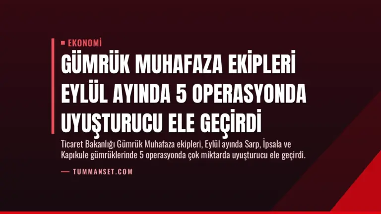 Gümrük Muhafaza Ekipleri Eylül Ayında 5 Operasyonda Uyuşturucu Ele Geçirdi