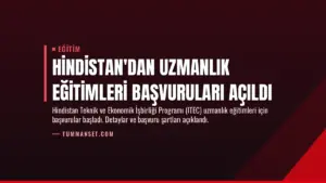 Hindistan’dan Uzmanlık Eğitimleri Başvuruları Açıldı