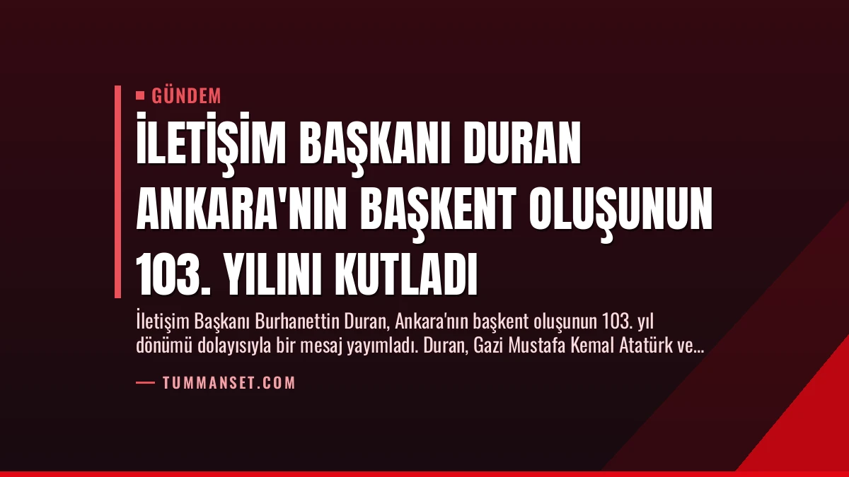 İletişim Başkanı Duran Ankara’nın Başkent Oluşunun 103. Yılını Kutladı