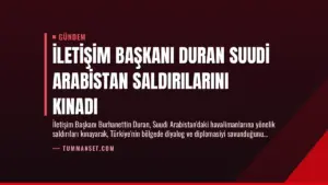 İletişim Başkanı Duran Suudi Arabistan Saldırılarını Kınadı