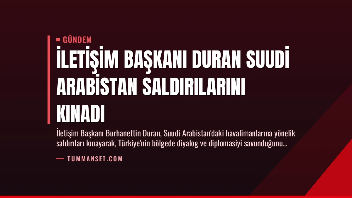 İletişim Başkanı Duran Suudi Arabistan Saldırılarını Kınadı