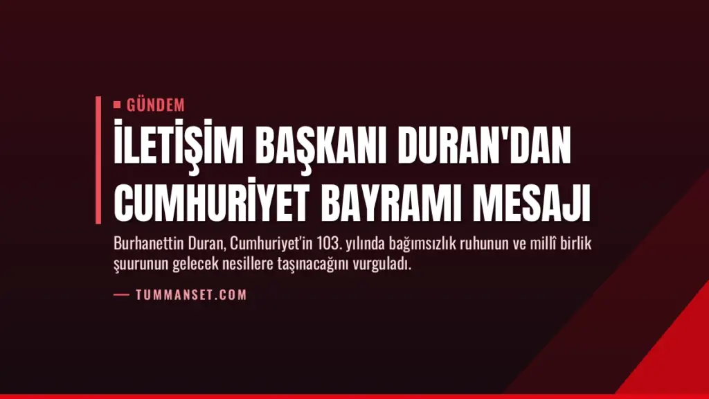 İletişim Başkanı Duran'dan Cumhuriyet Bayramı mesajı