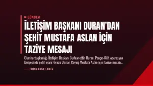İletişim Başkanı Duran’dan Şehit Mustafa Aslan İçin Taziye Mesajı