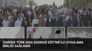 İzmirde Türk Gıda Kodeksi Eğitimi ile Uygulama Birliği Sağlandı