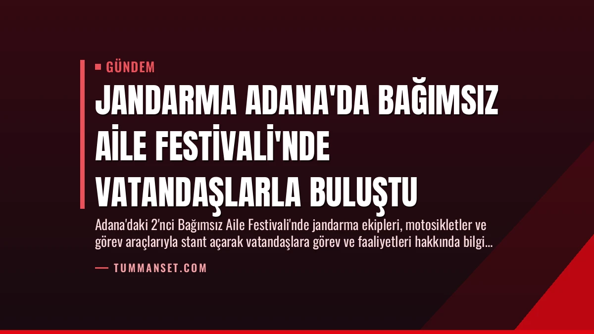 Jandarma Adana’da Bağımsız Aile Festivali’nde Vatandaşlarla Buluştu