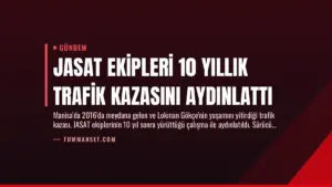 JASAT Ekipleri 10 Yıllık Trafik Kazasını Aydınlattı