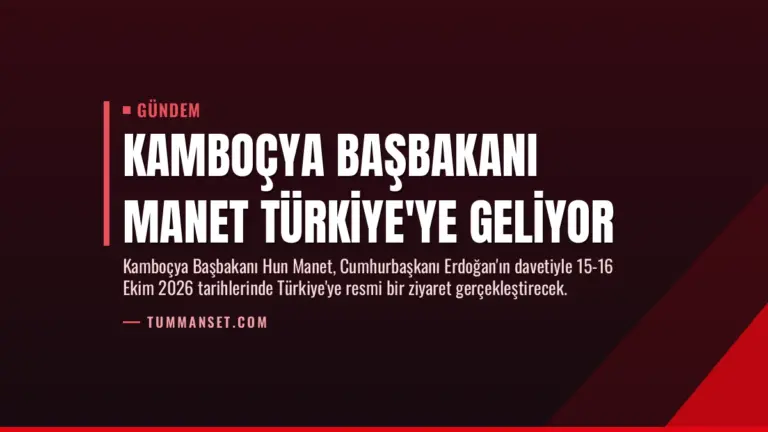 Kamboçya Başbakanı Manet Türkiye’ye Geliyor